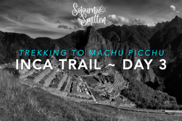 Inca-Trail-Video-Day3-Hiking Recap-SojournSmitten-2016