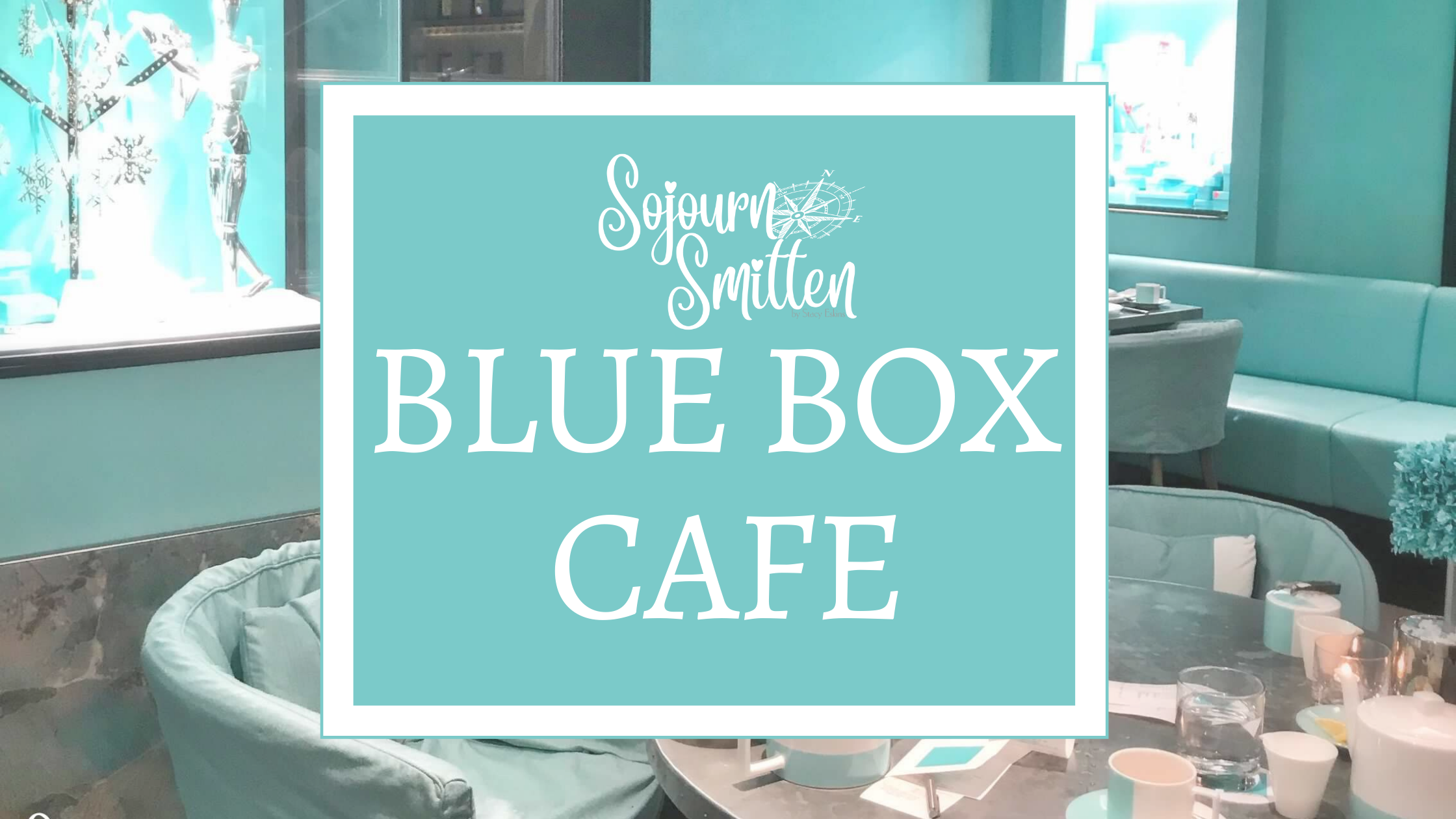 Blue Box Cafe Reservations at Tiffany & Co. in New York City - Sojourn  Smitten